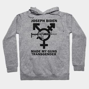 Joseph Biden Made My Guns Transgender Hoodie